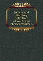 Judicial and Statutory Definitions of Words and Phrases, Volume 5