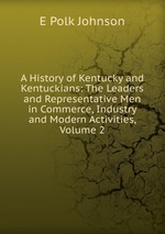 A History of Kentucky and Kentuckians: The Leaders and Representative Men in Commerce, Industry and Modern Activities, Volume 2
