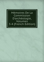 Mmoires De La Commission D`archologie, Volumes 3-4 (French Edition)