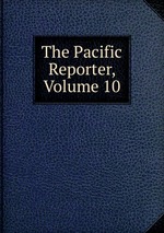 The Pacific Reporter, Volume 10