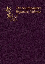 The Southeastern Reporter, Volume 4