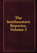 The Southeastern Reporter, Volume 5