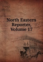 North Eastern Reporter, Volume 17