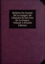Bulletin Du Comit De La Langue, De L`histoire Et Des Arts De La France, Volume 3 (French Edition)