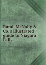 Rand, McNally & Co.`s illustrated guide to Niagara Falls. --