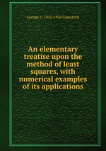 An elementary treatise upon the method of least squares, with numerical examples of its applications