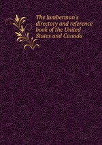 The lumberman`s directory and reference book of the United States and Canada