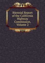Biennial Report of the California Highway Commission, Volume 2