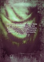 Appeal to the People of the State of New York: Adopted by the Executive Committee of Citizens and Taxpayers for the Financial Reform of the City and County of New York