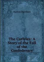 The Carlyles: A Story of the Fall of the Confederacy