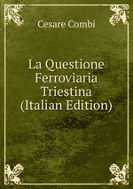 La Questione Ferroviaria Triestina (Italian Edition)