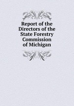 Report of the Directors of the State Forestry Commission of Michigan