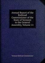 Annual Report of the Railroad Commissioner of the State of Vermont to the General Assembly, Volume 11
