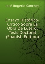 Ensayo Histrico-Crtico Sobre La Obra De Lutero: Tesis Doctoral (Spanish Edition)