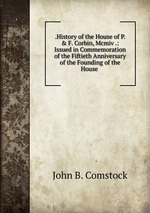 .History of the House of P. & F. Corbin, Mcmiv .: Issued in Commemoration of the Fiftieth Anniversary of the Founding of the House