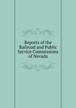 Reports of the Railroad and Public Service Commissions of Nevada