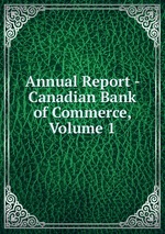 Annual Report - Canadian Bank of Commerce, Volume 1