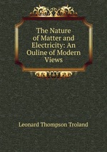 The Nature of Matter and Electricity: An Ouline of Modern Views