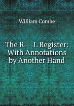 The R---L Register: With Annotations by Another Hand
