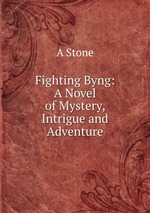 Fighting Byng: A Novel of Mystery, Intrigue and Adventure