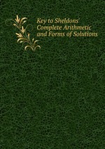 Key to Sheldons` Complete Arithmetic and Forms of Solutions