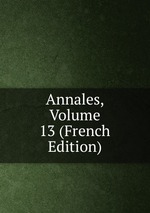Annales, Volume 13 (French Edition)