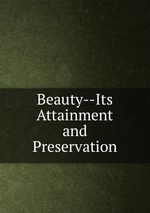 Beauty--Its Attainment and Preservation