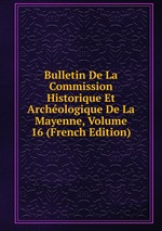 Bulletin De La Commission Historique Et Archologique De La Mayenne, Volume 16 (French Edition)