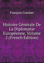 Histoire Gnrale De La Diplomatie Europenne, Volume 2 (French Edition)