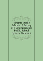 Virginia Public Schools: A Survey of a Southern State Public School System, Volume 2