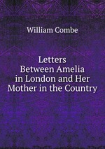 Letters Between Amelia in London and Her Mother in the Country