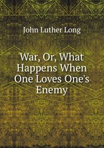 War, Or, What Happens When One Loves One`s Enemy