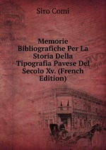 Memorie Bibliografiche Per La Storia Della Tipografia Pavese Del Secolo Xv. (French Edition)