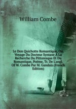 Le Don Quichotte Romantique, Ou. Voyage Du Docteur Syntaxe  La Recherche Du Pittoresque Et Du Romantique, Pome, Tr. De L`angl. Of W. Combe Par M. Gandais (French Edition)