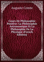 Cours De Philosophie Positive: La Philosophie Astronomique Et La Philosophie De La Physique (French Edition)