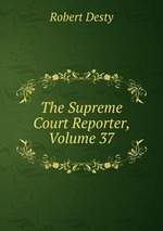 The Supreme Court Reporter, Volume 37