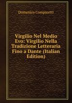 Virgilio Nel Medio Evo. Volume 1