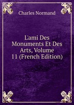 L`ami Des Monuments Et Des Arts, Volume 11 (French Edition)