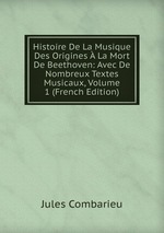 Histoire De La Musique Des Origines  La Mort De Beethoven: Avec De Nombreux Textes Musicaux, Volume 1 (French Edition)