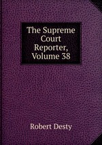 The Supreme Court Reporter, Volume 38