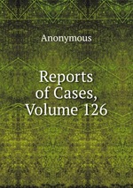 Reports of Cases, Volume 126