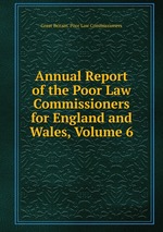 Annual Report of the Poor Law Commissioners for England and Wales, Volume 6