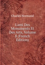 L`ami Des Monuments Et Des Arts, Volume 8 (French Edition)