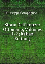 Storia Dell`impero Ottomano, Volumes 1-2 (Italian Edition)