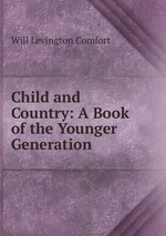 Child and Country: A Book of the Younger Generation