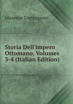 Storia Dell`impero Ottomano, Volumes 3-4 (Italian Edition)