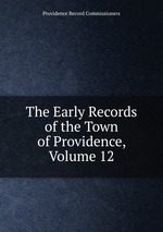 The Early Records of the Town of Providence, Volume 12