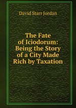 The Fate of Iciodorum: Being the Story of a City Made Rich by Taxation