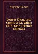 Lettres D`Auguste Comte  M. Valat: 1815-1844 (French Edition)
