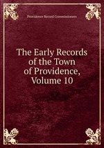 The Early Records of the Town of Providence, Volume 10